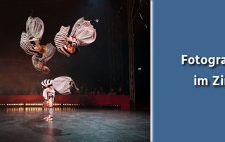 Fotografie Tipps - Fotografieren im Zirkus