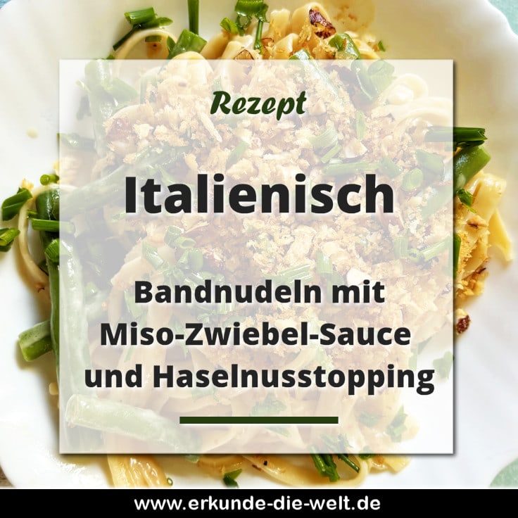 Bandnudeln mit Miso-Zwiebel-Sauce, Bohnen und Haselnusstopping